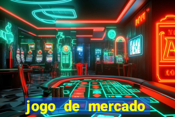 jogo de mercado dinheiro infinito