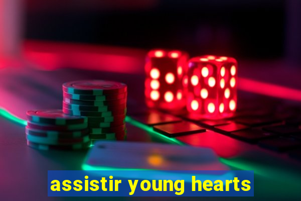 assistir young hearts
