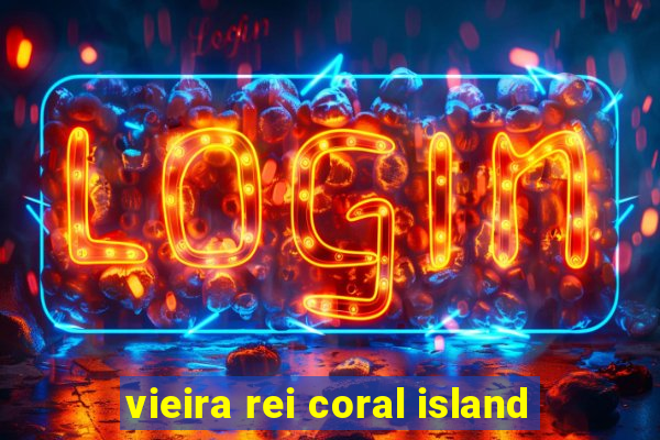 vieira rei coral island