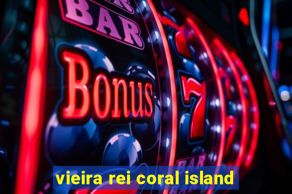 vieira rei coral island