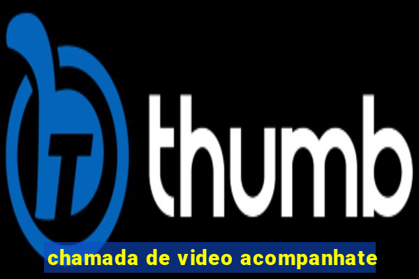 chamada de video acompanhate
