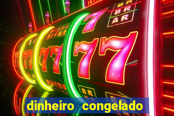 dinheiro congelado na plataforma de jogos