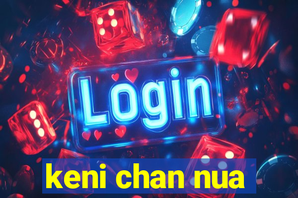 keni chan nua