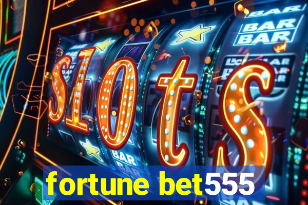 fortune bet555