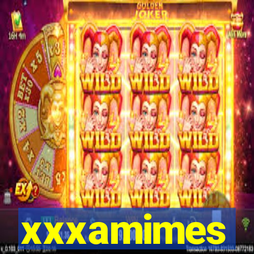 xxxamimes