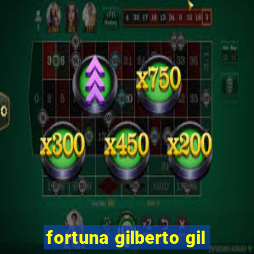 fortuna gilberto gil