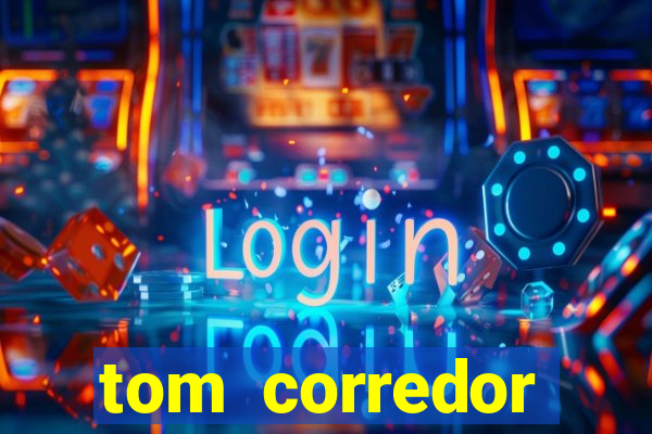 tom corredor dinheiro infinito
