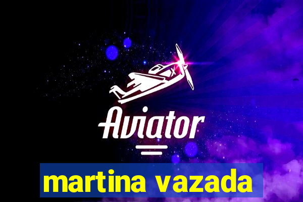 martina vazada