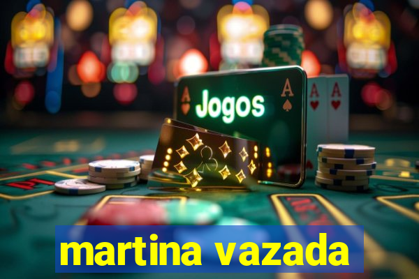 martina vazada