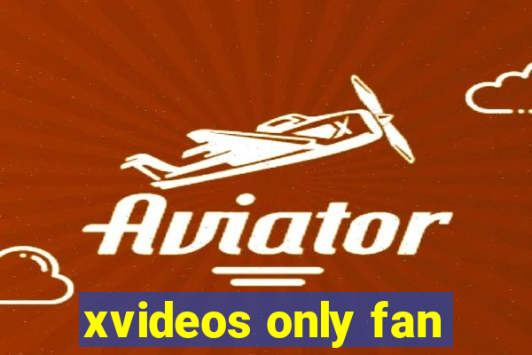 xvideos only fan