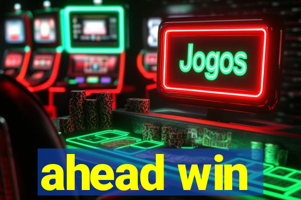 ahead win