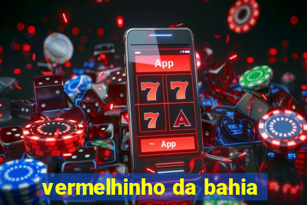 vermelhinho da bahia