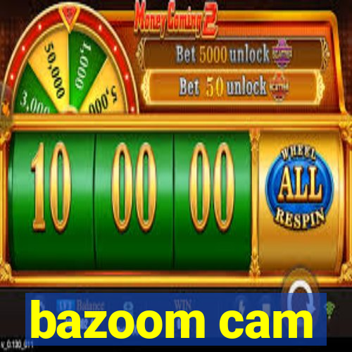 bazoom cam
