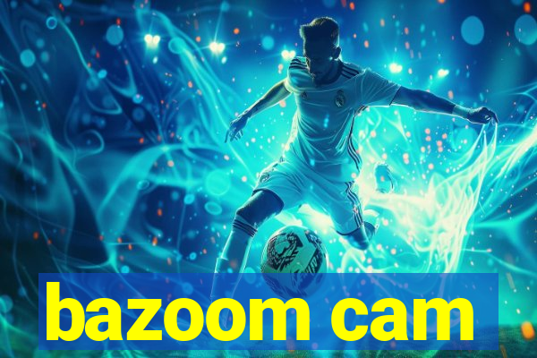 bazoom cam