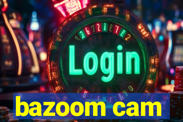 bazoom cam
