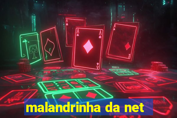 malandrinha da net