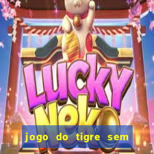 jogo do tigre sem deposito minimo