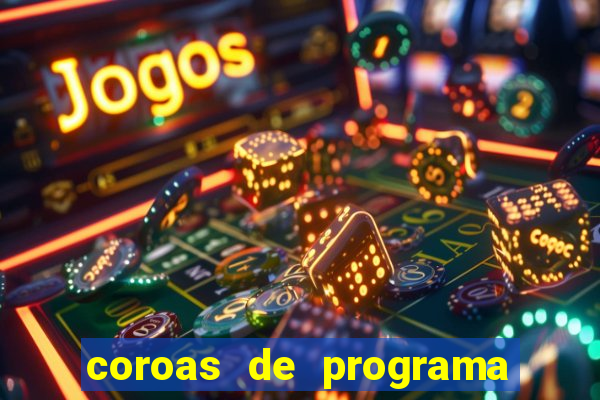 coroas de programa são paulo
