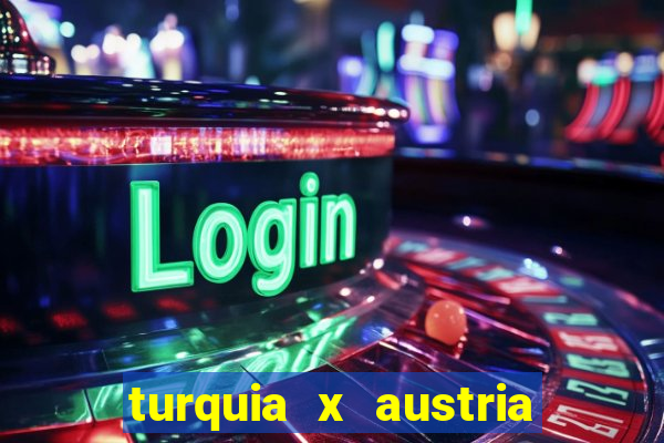 turquia x austria onde assistir