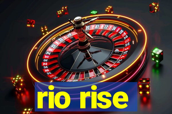 rio rise