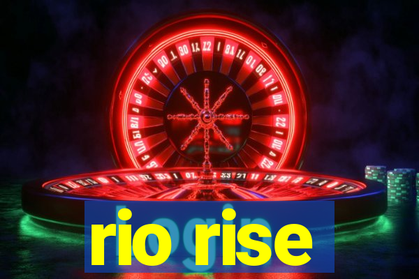 rio rise