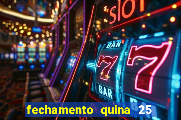 fechamento quina 25 garante quadra com