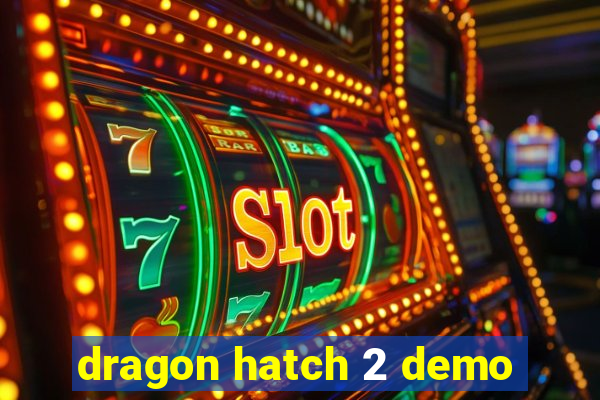 dragon hatch 2 demo