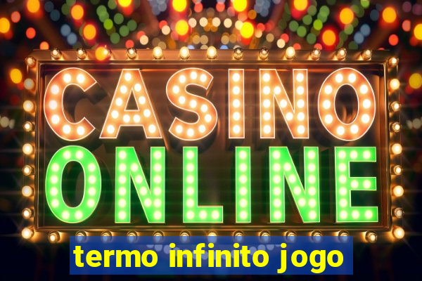 termo infinito jogo