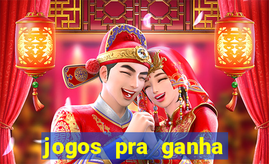 jogos pra ganha dinheiro de verdade