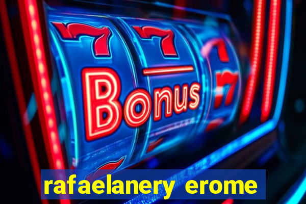 rafaelanery erome