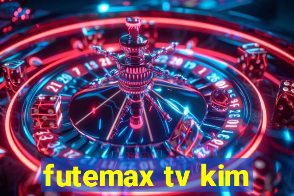 futemax tv kim