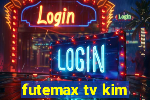 futemax tv kim