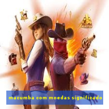 macumba com moedas significado
