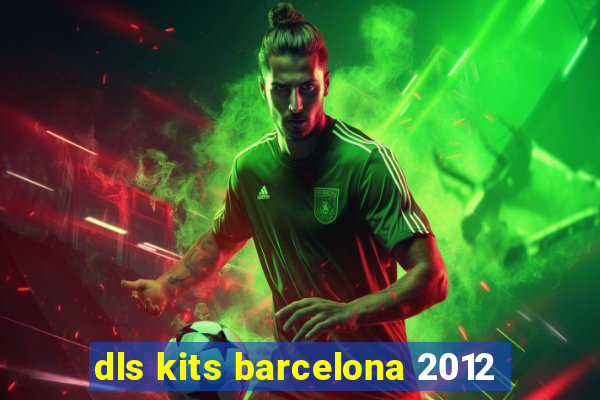 dls kits barcelona 2012