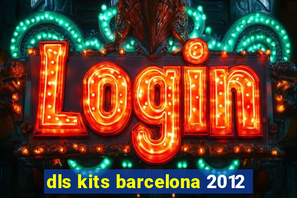 dls kits barcelona 2012