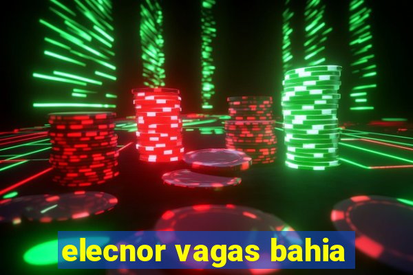 elecnor vagas bahia