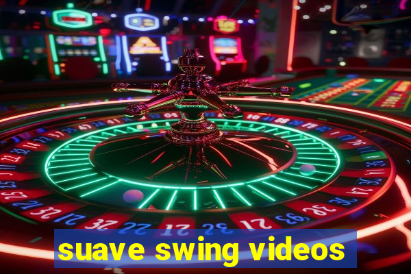 suave swing videos
