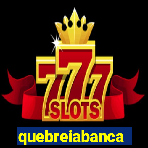 quebreiabanca