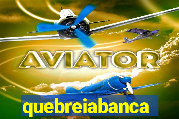 quebreiabanca