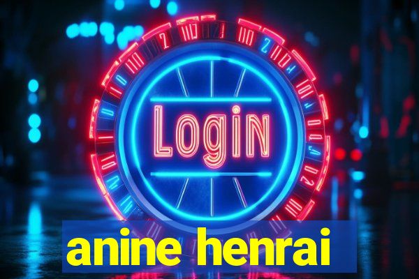 anine henrai