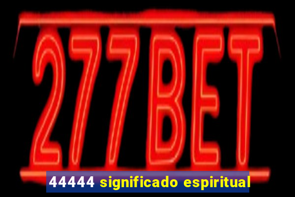44444 significado espiritual