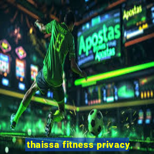 thaissa fitness privacy