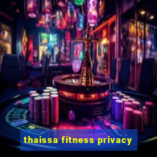 thaissa fitness privacy