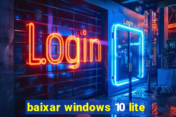 baixar windows 10 lite