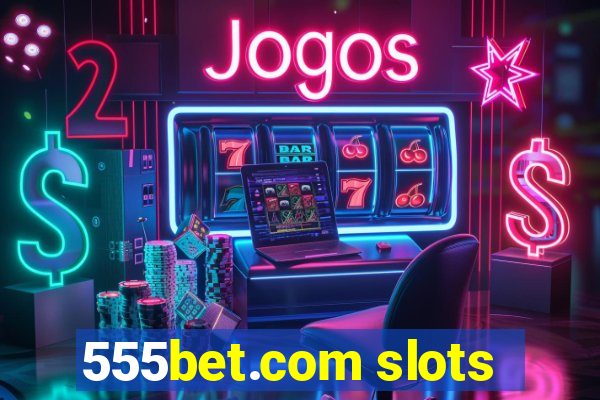 555bet.com slots