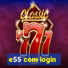 e55 com login