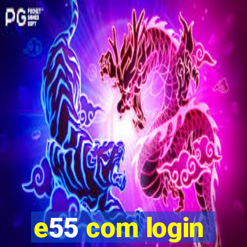 e55 com login