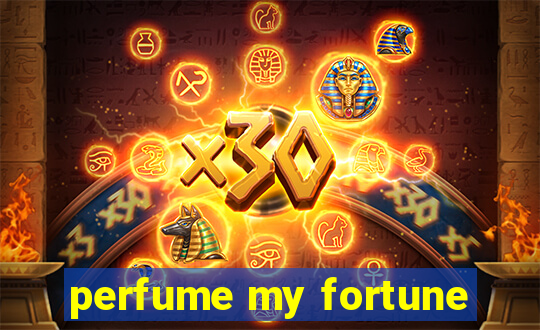perfume my fortune