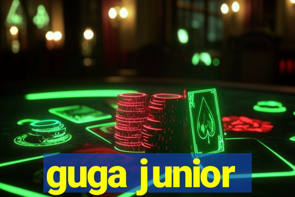 guga junior