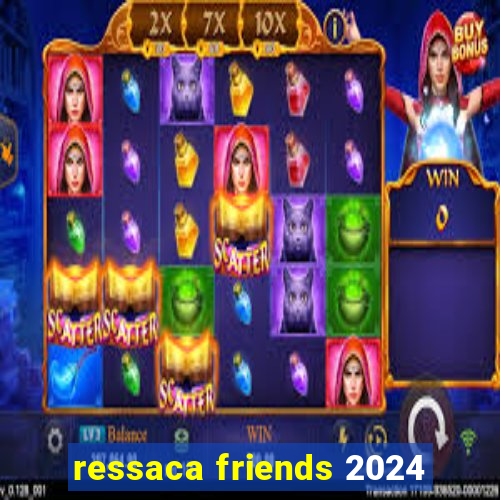 ressaca friends 2024
